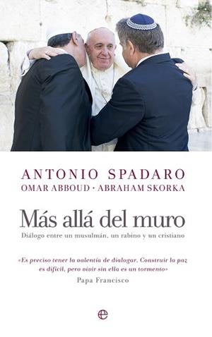 MAS ALLA DEL MURO. DIALOGO ENTRE UN MUSULMAN, UN RABINO Y UN CRISTIANO | 9788490603567 | SPADARO,ANTONIO