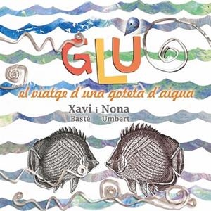 GLU EL VIATGE D,UNA GOTETA D,AIGUA | 9788494305184 | BASTE,XAVI UMBERT,NONA