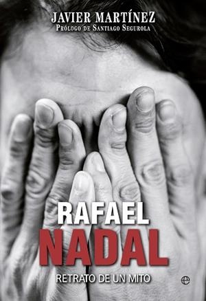 RAFAEL NADAL. RETRATO DE UN MITO | 9788490603574 | MARTINEZ,JAVIER
