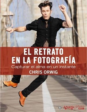 RETRATO EN LA FOTOGRAFIA. CAPTURAR EL ALMA EN UN INSTANTE | 9788441531857 | ORWIG,CHRIS