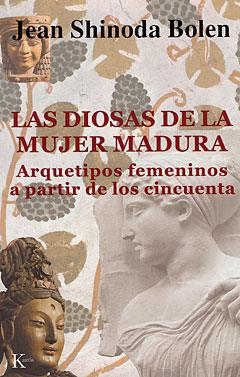 DIOSAS DE LA MUJER MADURA. ARQUETIPOS FEMENINOS A PARTIR DE LOS CINCUENTA | 9788472455320 | SHINODA BOLEN,JEAN