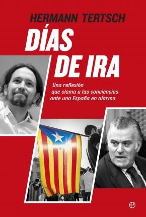 DIAS DE IRA. UNA REFLEXION QUE CLAMA A LAS CONCIENCIAS ANTE UNA ESPAÑA EN ALARMA | 9788490603536 | TERTSCH,HERMANN