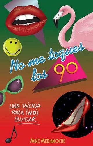 NO ME TOQUES LOS 90 UNA DECADA PARA NO OLVIDAR | 9788499189550 | MEDIANOCHE,MIKE