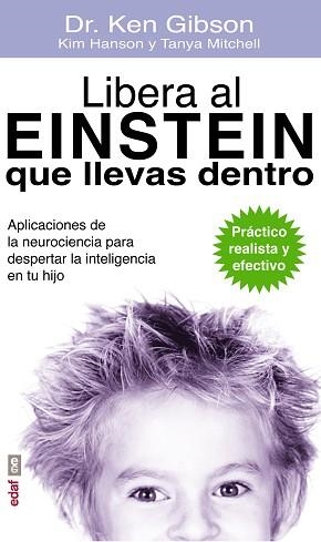 LIBERA AL EINSTEIN QUE LLEVAS DENTRO. APLICACIONES DE LA NEUROCIENCIA PARA DESPERTAR LA INTELIGENCIA EN TU HIJO | 9788441435605 | GIBSON,KEN