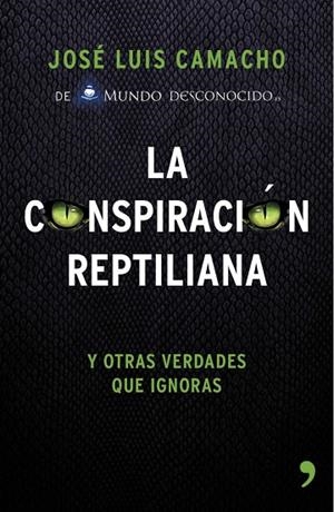 CONSPIRACION REPTILIANA Y OTRAS VERDADES QUE IGNORAS | 9788499984728 | CAMACHO,JOSE LUIS