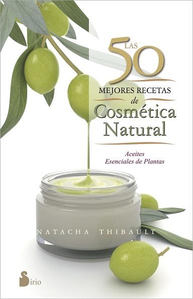 50 MEJORES RECETAS DE COSMETICA NATURAL. ACEITES ESENCIALES DE PLANTAS | 9788416233595 | THIBAULT,NATACHA