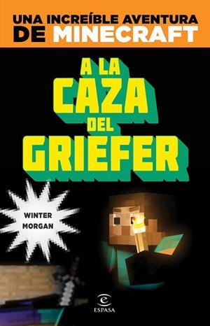 A LA CAZA DEL GRIEFER. UNA INCREIBLE AVENTURA DE MINECRAFT | 9788467043570 | MORGAN,WINTER