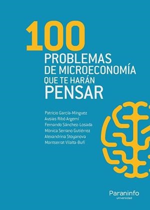 100 PROBLEMAS DE MICROECONOMIA QUE TE HARAN PENSAR | 9788428334976 | PETROVA STOYANOVA, ALEXANDRINA/GARCÍA MÍNGUEZ, PATRICIO/SÁNCHEZ LOSADA, FERNANDO/VILALTA BUFÍ, MONTS