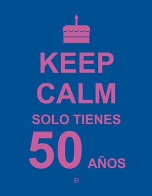 KEEP CALM SOLO TIENES 50 AÑOS | 9788490602447