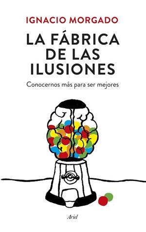 FABRICA DE LAS ILUSIONES. CONOCERNOS MAS PARA SER MEJORES | 9788434419445 | MORGADO,I