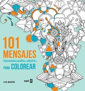 101 MENSAJES PENSAMIENTOS POSITIVOS ANTIESTRES... PARA COLOREAR | 9788441435636 | MAGANO,LISA