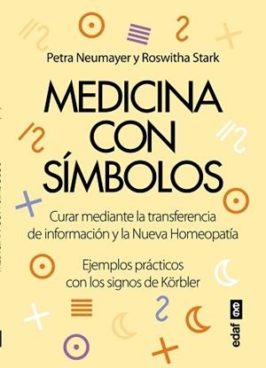 MEDICINA CON SIMBOLOS CURAR MEDIANTE LA TRANSFERENCIA DE INFORMACION Y LA NUEVA HOMEOPATIA EJEPLOS PRACTICOS CON LOS SIMBOLOS DE KORBLER | 9788441435698 | NEUMAYER,PETRA STARK,ROSWITHA
