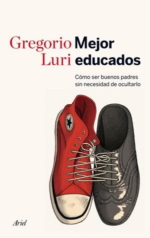MEJOR EDUCADOS. EL ARTE DE EDUCAR CON SENTIDO COMUN | 9788434414822 | LURI MEDRANO,GREGORI