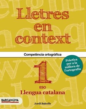 LLETRES EN CONTEXT 1 ESO COMPETENCIA ORTOGRAFICA LLENGUA CATALANA | 9788448936594 | BALCELLS,JORDI