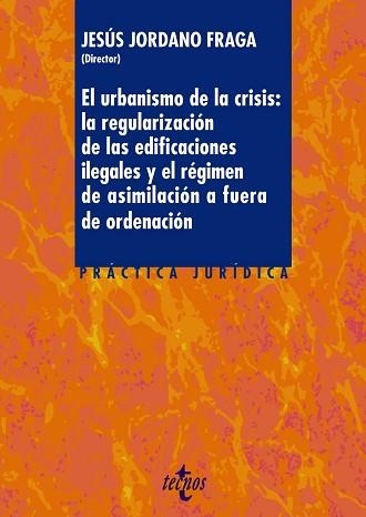 URBANISMO DE LA CRISIS: LA REGULACION DE LAS EDIFICACIONES ILEGALES Y EL REGIMEN DE ASIMILACION A FUERA DE ORDENACION | 9788430966059 | JORDANO FRAGA, JESÚS/ARTEAGA FERNÁNDEZ, CÉSAR/CORTÉS MORENO, ÁLVARO/DÍAZ ARROYO, ANTONIO/GARRIDO JIM