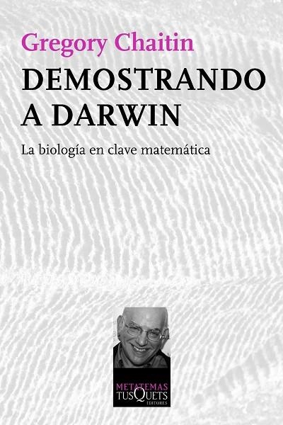 DEMOSTRANDO A DARWIN. LA BIOLOGIA EN CLAVE MATEMATICA | 9788483834510 | CHAITIN,GREGORY