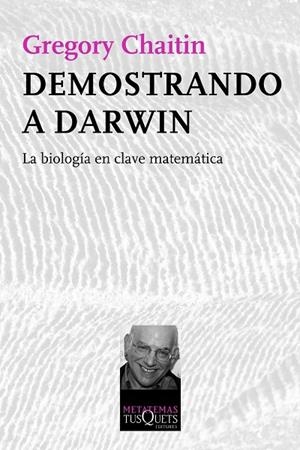 DEMOSTRANDO A DARWIN. LA BIOLOGIA EN CLAVE MATEMATICA | 9788483834510 | CHAITIN,GREGORY