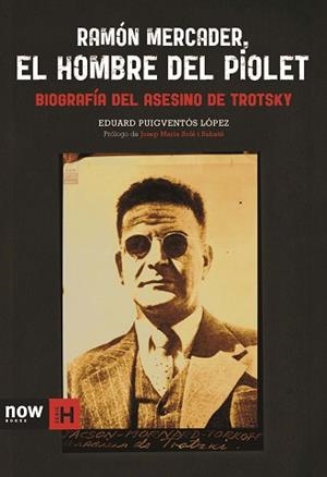 RAMON MERCADER, EL HOMBRE DEL PIOLET. BIOGRAFIA DEL ASESINO DE TROTSKY | 9788494217142 | PUIGVENTOS LOPEZ,EDUARD