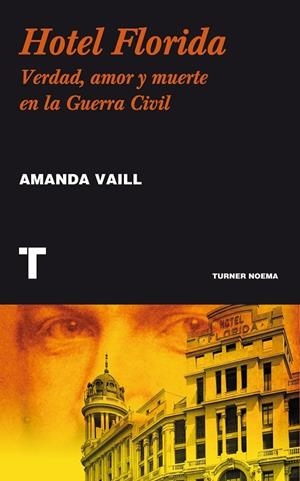 HOTEL FLORIDA. VERDAD, AMOR Y MUERTE EN LA GUERRA CIVIL | 9788415832300 | VAILL,AMANDA
