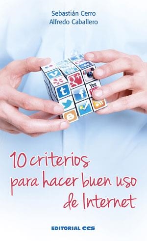 10 CRITERIOS PARA HACER BUEN USO DE INTERNET | 9788490232835 | CERRO,SEBASTIAN CABALLERO,ALFREDO