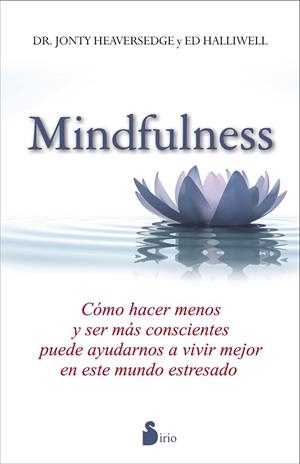MINDFULNES. COMO HACER MENOS Y SER MAS CONSCIENTES PUEDE AYUDARNOS A VIVIR MEJOR EN ESTE MUNDO ESTRESADO | 9788478089642 | HEAVERSEDGE,JONTY DR. HALLIWELL,ED