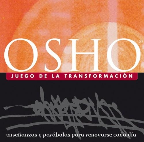 JUEGO DE LA TRANSFORMACION. ENSEÑANZAS Y PARABOLAS PARA RENOVARSE CADA DIA | 9788484450214 | OSHO