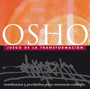 JUEGO DE LA TRANSFORMACION. ENSEÑANZAS Y PARABOLAS PARA RENOVARSE CADA DIA | 9788484450214 | OSHO
