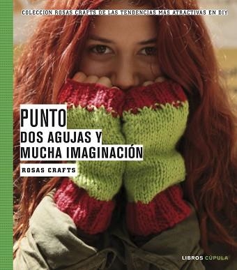 PUNTO DOS AGUJAS Y MUCHA IMAGINACION ROSAS CRAFTS | 9788448021542 | CRAFTS, ROSAS