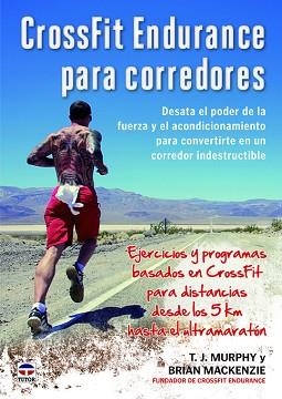 CROSSFIT ENDURANCE PARA CORREDORES. EJERCICIOS Y PROGRAMAS BASADOS EN CROSSFIT PARA DISTANCIAS DESDE LOS 5 KM HASTA LA ULTRAMARATON | 9788479024444 | MURPHY,T.J. MACKENZIE,BRIAN