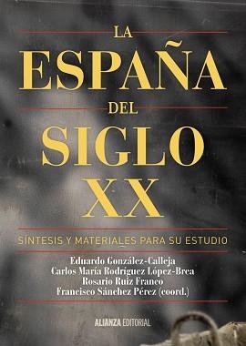 ESPAÑA DEL SIGLO XX. SINTESIS Y MATERIALES PARA SU ESTUDIO | 9788491041085 | SANCHEZ PEREZ,FRANCISCO GONZALEZ-CALLELA,EDUARDO RUIZ FRANCO,ROSARIO