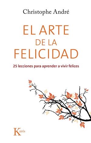 ARTE DE LA FELICIDAD 25 LECCIONES PARA APRENDER A VIVIR FELICES | 9788499884615 | ANDRE,CHRISTOPHE