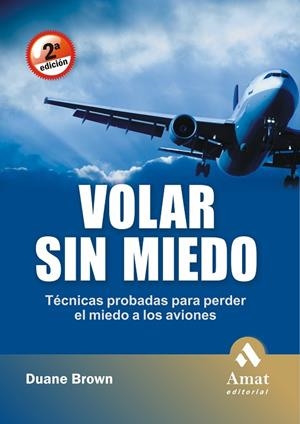 VOLAR SIN MIEDO. TECNICAS PROBADAS PARA PERDER EL MIEDO A LOS AVIONES | 9788497353144 | BROWN,DUANE