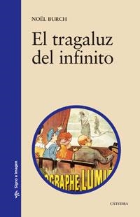 TRAGALUZ DEL INFINITO. CONTRIBUCION A LA GENEALOGIA DEL LENGUAJE CINEMATOGRAFICO | 9788437606422 | BURCH,NOEL