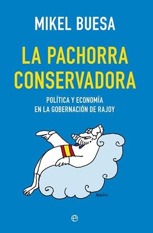 PACHORRA CONSERVADORA POLITICA Y ECONOMIA EN LA GOBERNACION DE RAJOY | 9788490604748 | BUESA,MIKEL