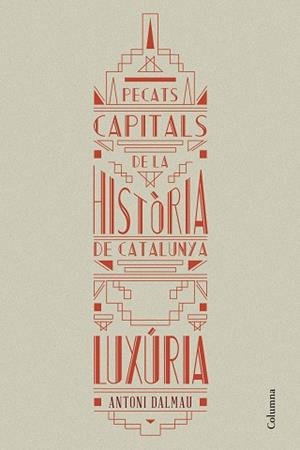 LUXURIA LA HISTORIA DE CATALUNYA A TRAVES DELS SEUS PECATS CAPITALS | 9788466419925 | DALMAU,ANTONI