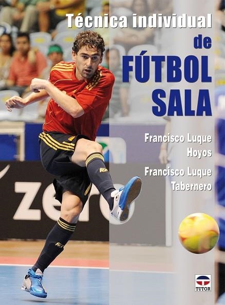 TECNICA INDIVIDUAL DE FUTBOL SALA | 9788479027896 | LUQUE HOYOS,FRANCISCO LUQUE TABERNERO,FRANCISCO JOSE