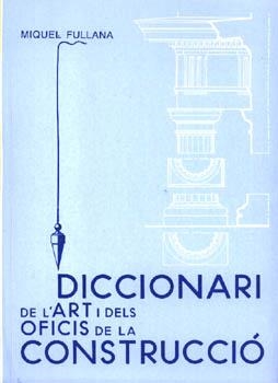 DICCIONARI DE L,ART I DELS OFICIS DE LA CONSTRUCCIO | 9788427307438 | FULLANA,MIQUEL