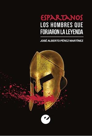 ESPARTANOS LOS HOMBRES QUE FORJARON UNA LEYENDA | 9788477379492 | PEREZ MARTINEZ,JOSE ALBERTO