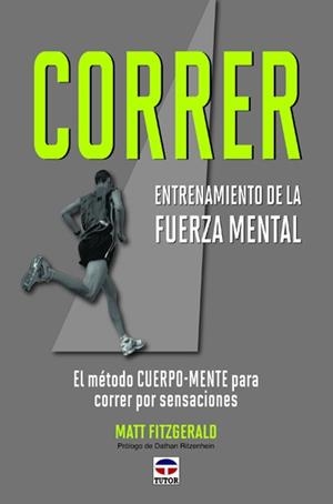 CORRER. ENTRENAMIENTO DE LA FUERZA MENTAL. EL METODO CUERPO-MENTE PARA CORRER POR SENSACIONES | 9788479028978 | FITZGERALD,MATT