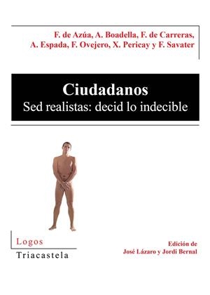CIUDADANOS. SED REALISTAS: DECID LO INDECIBLE | 9788495840288 | SAVATER,FERNANDO PERICAY,XAVIER AZUA,FELIX DE ESPADA,ARCADI BOADELLA,ALBERT OVEJERO,FELIX CARRERAS,F