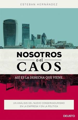 NOSOTROS O EL CAOS. ASI ES LA DERECHA QUE VIENE. UN ANALISIS DEL NUEVO CONSERVADURISMO EN LA EMPRESA Y EN LA POLITICA | 9788423421053 | HERNANDEZ,ESTEBAN