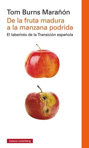 DE LA FRUTA MADURA A LA MANZANA PODRIDA. EL LABERINTO DE LA TRANSICION ESPAÑOLA | 9788416252978 | BURNS MARAÑON,TOM