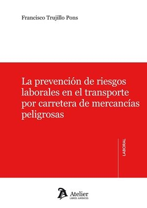 PREVENCION DE RIESGOS LABORALES EN EL TRANSPORTE POR CARRETERA DE MERCANCIAS PELIGROSAS | 9788415690214 | TRUJILLO PONS,FRANCISCO