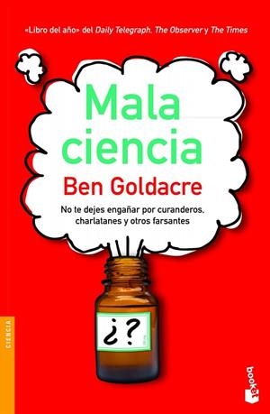 MALA CIENCIA. NO TE DEJES ENGAÑAR POR CURANDEROS, CHARLATANES Y OTROS FARSANTES | 9788408003779 | GOLDACRE,BEN