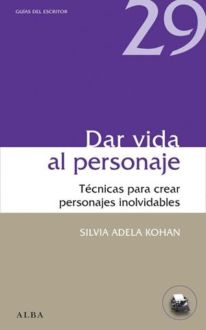 DAR VIDA AL PERSONAJE. TECNICAS PARA CREAR PERSONAJES INOLVIDABLES | 9788484289975 | ADELA KOHAN,SILVIA