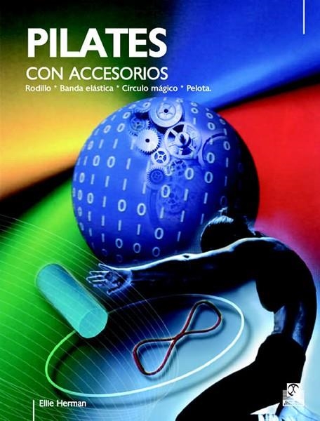 PILATES CON ACCESORIOS. RODILLO ,PELOTA, BANDA ELASTICA Y CIRCULO MAGICO | 9788480199018 | HERMAN,ELLIE
