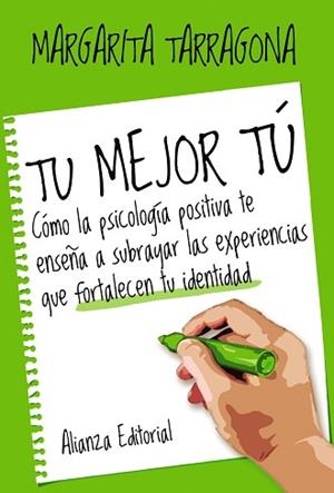 TU MEJOR TU. COMO LA PSICOLOGIA POSITIVA TE ENSEÑA A SUBRAYAR LAS EXPERIENCIAS QUE FORTALECEN TU IDENTIDAD | 9788420693576 | TARRAGONA,MARGARITA