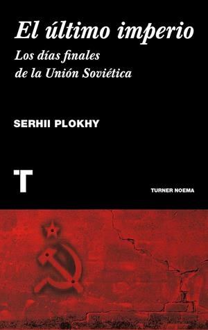 ULTIMO IMPERIO. LOS DIAS FINALES DE LA UNION SOVIETICA | 9788416142101 | PLOKHY,SERHII