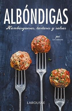 ALBONDIGAS. HAMBURGUESAS, TARTARES Y SALSAS | 9788416368129 | CAFE MODERNE