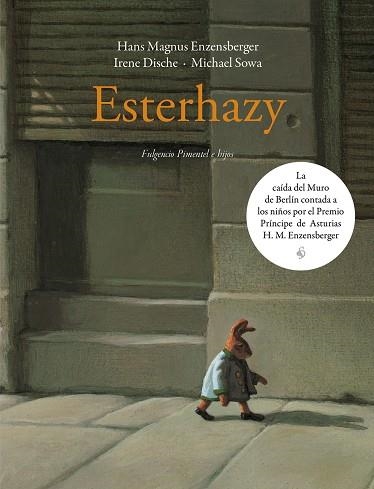 ESTERHAZY. LA CAIDA DEL MURO DE BERLIN CONTADA A LOS NIÑOS.... | 9788416167227 | DISCHE,IRENE ENZENSBERGER,HANS MAGNUS SOWA,MICHAEL